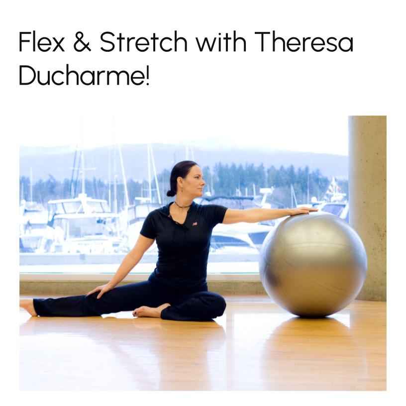 Flex & Stretch with Theresa Ducharme (1:45 – 2:30)